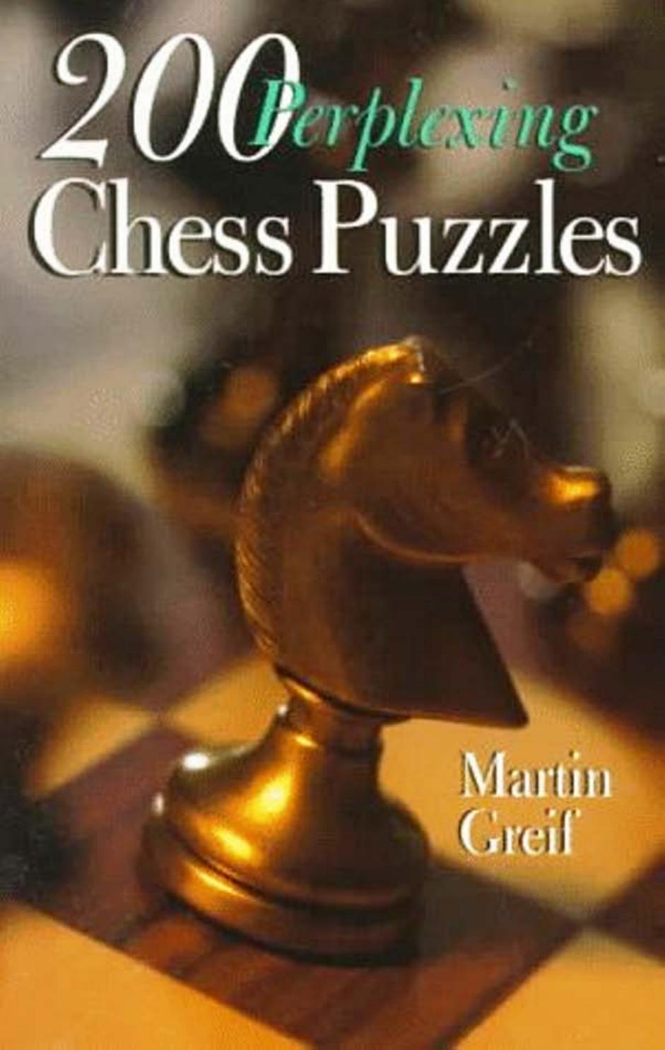 200 Perplexing Chess Puzzles by Martin Greif