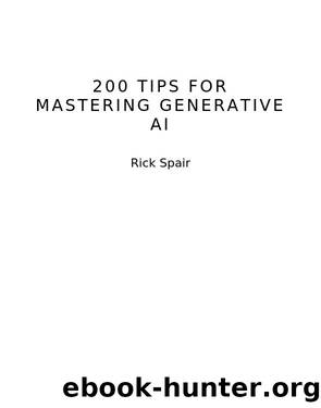 200 Tips for Mastering Generative AI by Rick Spair