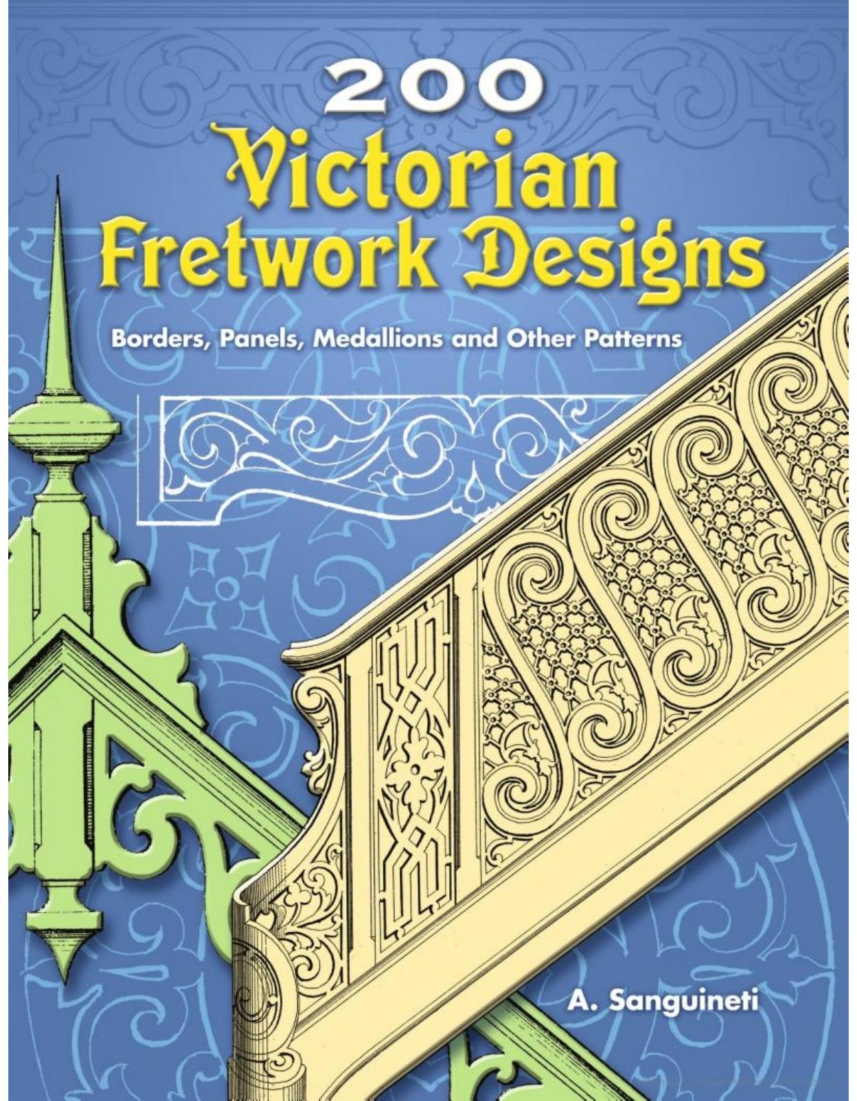 200 Victorian Fretwork Designs: Borders, Panels, Medallions and Other Patterns by A. Sanguineti