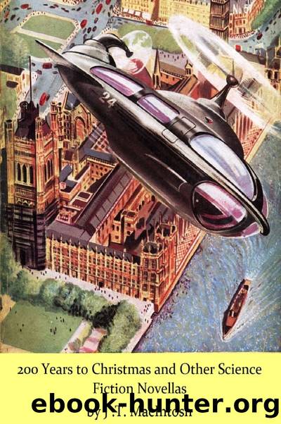 200 Years to Christmas and Other Science Fiction Novellas by J .T. MacIntosh