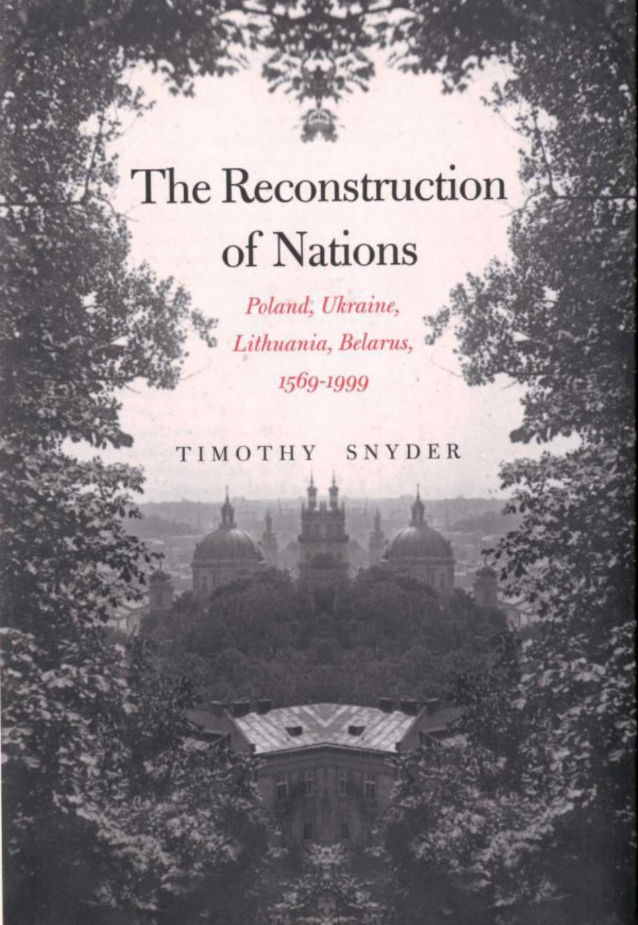 2003 - The Reconstruction of Nations ~ Poland, Ukraine, Lithuania, Belarus, 1569-1999 by Timothy Snyder
