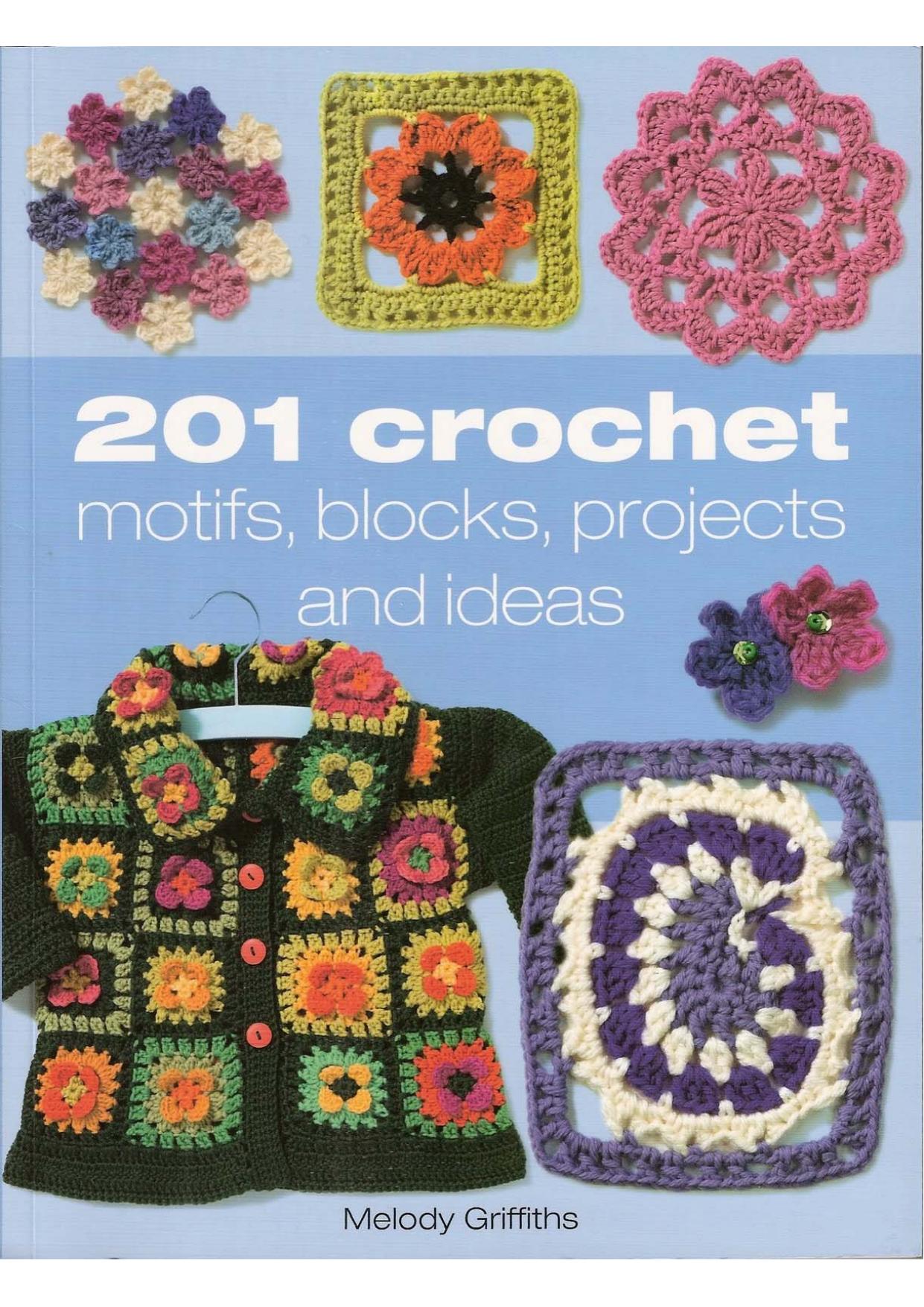201 Crochet Motifs, Blocks, Projects and Ideas by Melody Griffiths