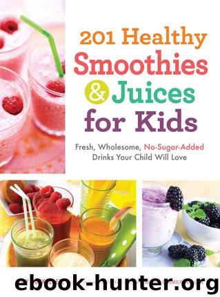 201 Healthy Smoothies and Juices for Kids by Amy Roskelley