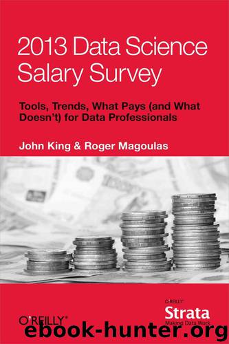 2013 Data Science Salary Survey by John King and Roger Magoulas