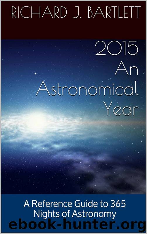 2015 An Astronomical Year: A Reference Guide to 365 Nights of Astronomy by Richard J. Bartlett