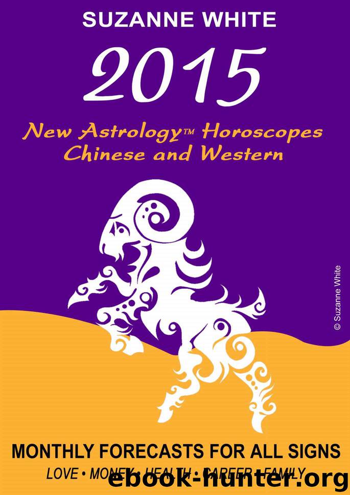2015 NEW ASTROLOGY HOROSCOPES CHINESE AND WESTERN: Monthly Forecasts For All Signs Love. Money. Health. Career. Family. by White Suzanne