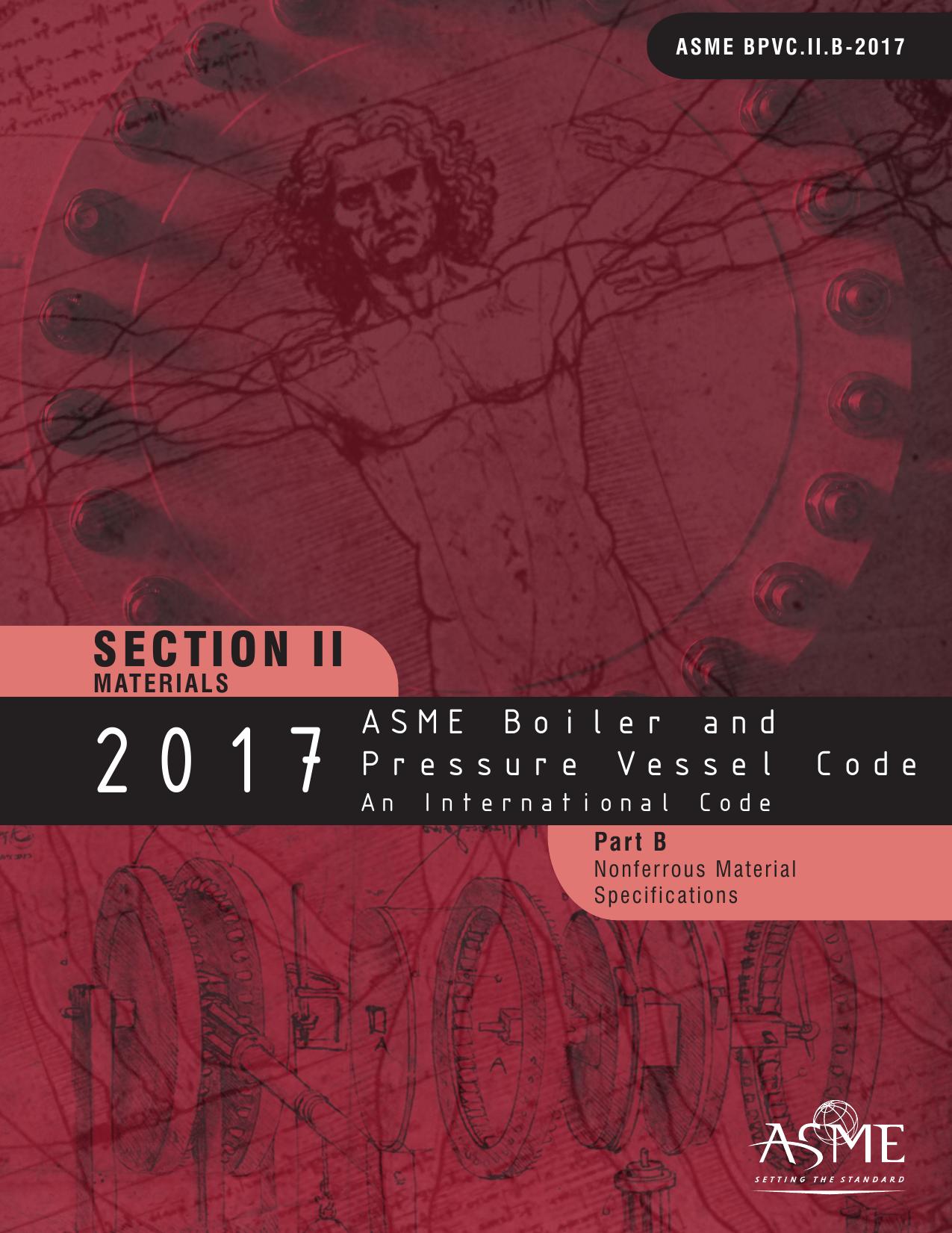 2017 ASME Boiler & Pressure Vessel Code: An International Code / Section II. Materials / Part B. Nonferrous Material Specifications by American Society of Mechanical Engineers. Boiler and Pressure Vessel Committee