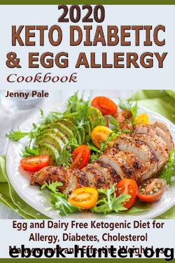 2020 Keto Diabetic & Egg Allergy Cookbook: Egg and Dairy Free Ketogenic Diet for Allergy, Diabetes, Cholesterol Management and Effective Weight Loss by Jenny Pale