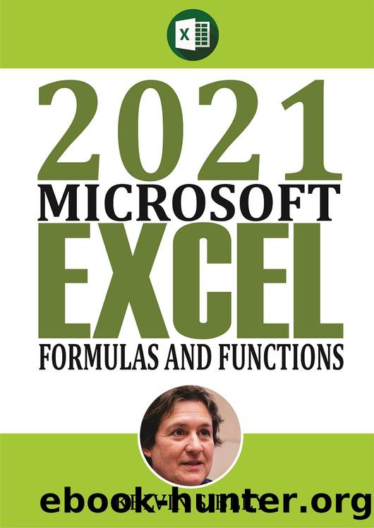 2021 Microsoft Formulas and Functions: A Simplified Guide With Examples on how to take advantage of built-in Excel Formulas and Functions by Sibley Kelvin & Sibley Kelvin