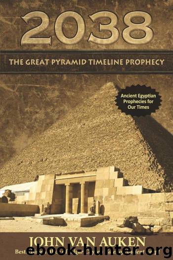 2038 The Great Pyramid Timeline Prophecy by John Van Auken