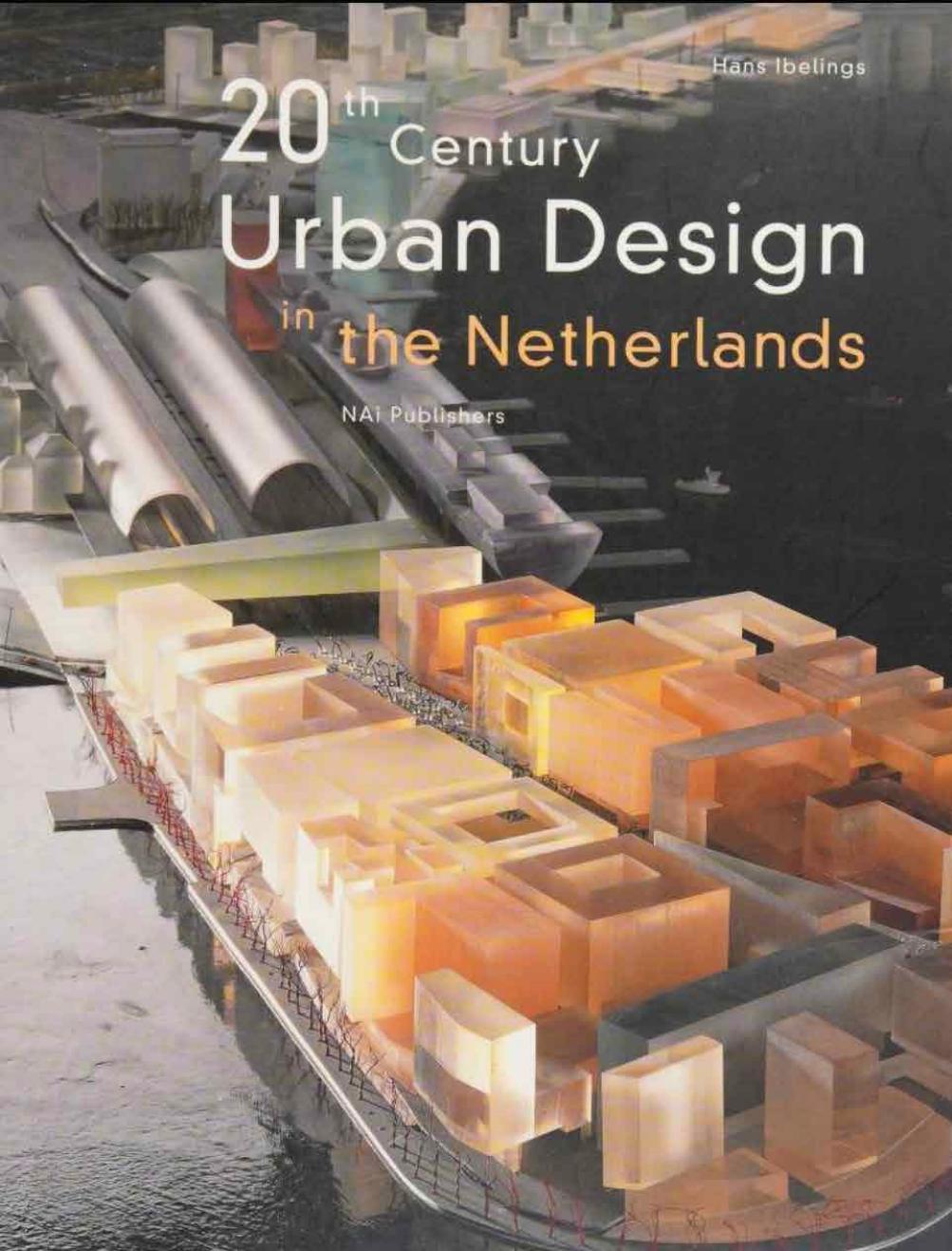 20th century urban design in the Netherlands by Ibelings Hans