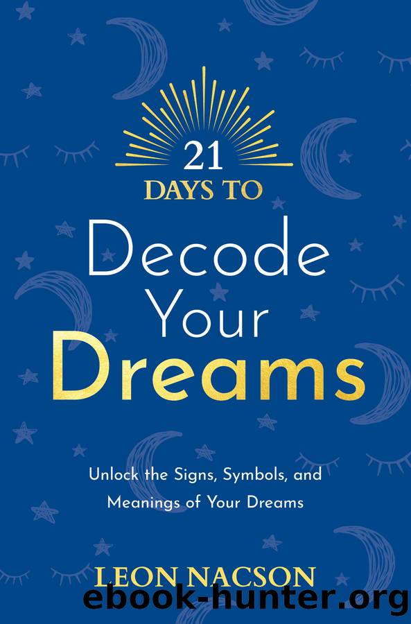 21 Days to Decode Your Dreams: Unlock the Signs, Symbols, and Meanings of Your Dreams by Leon Nacson