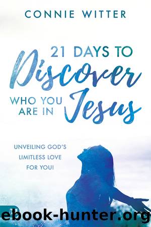 21 Days to Discover Who You Are in Jesus by Connie Witter
