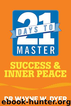 21 Days to Master Success and Inner Peace by Wayne W. Dyer