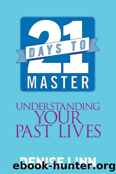 21 Days to Master Understanding Your Past Lives by Denise Linn