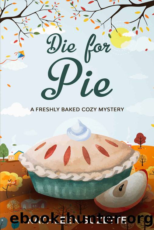 21 Die for Pie: A Freshly Baked Cozy Mystery by Kathleen Suzette