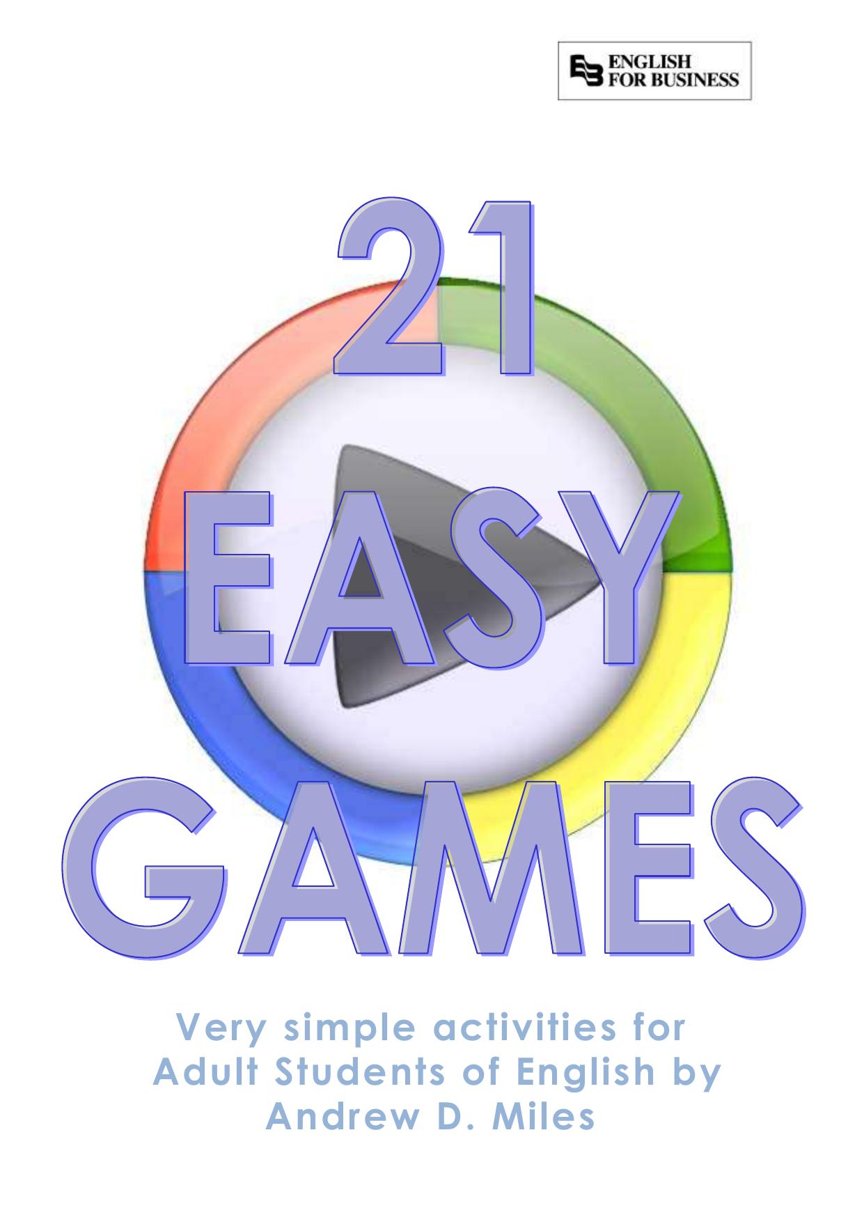 21 Easy Games. Very Simple Activities for Adult Students of English by Miles Andrew D
