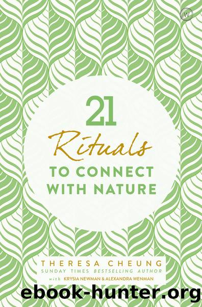 21 Rituals to Connect with Nature by Theresa Cheung