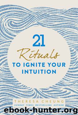 21 Rituals to Ignite Your Intuition by Theresa Cheung