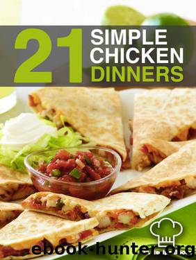 21 Simple Chicken Dinners: Simple, Quick and Easy Chicken Recipes That Will Change The Way You Cook Chicken Forever by Tiffany Thompson