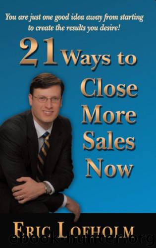 21 Ways to Close More Sales Now by Eric Lofholm
