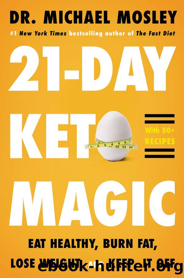 21-Day Keto Magic: Eat Healthy, Burn Fat, Lose Weight, and Keep It Off by Dr. Michael Mosley