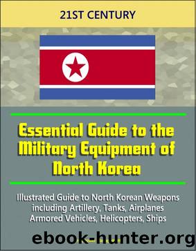 21st Century Essential Guide to the Military Equipment of North Korea by Progressive Management