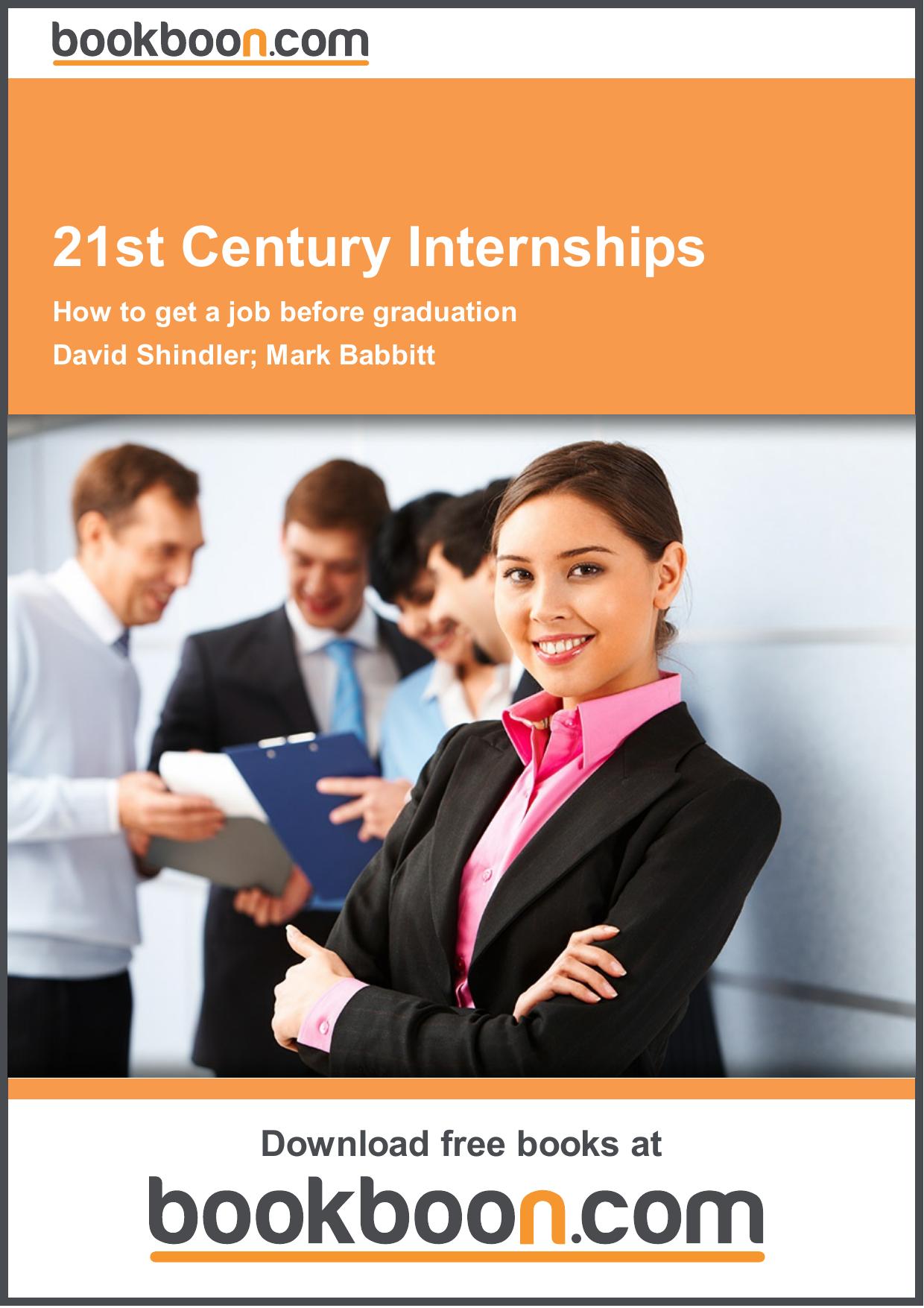 21st Century Internships. How to get a job before graduation by Shindler D. Babbitt M