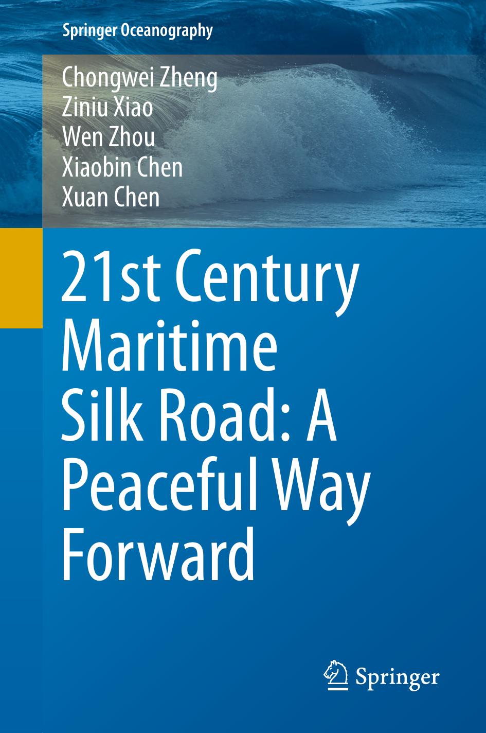 21st Century Maritime Silk Road: A Peaceful Way Forward by Chongwei Zheng Ziniu Xiao Wen Zhou Xiaobin Chen Xuan Chen