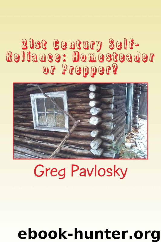 21st Century Self-Reliance: Homesteader or Prepper?: The Differences between Homesteaders and Preppers (Homesteading) by Greg Pavlosky