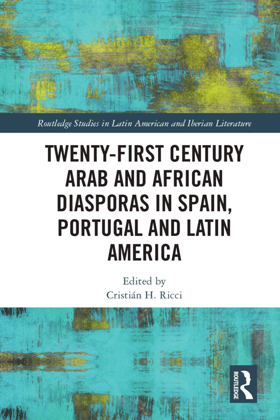 21st century Arab and African diasporas in Spain, Portugal and Latin America by Cristián H. Ricci