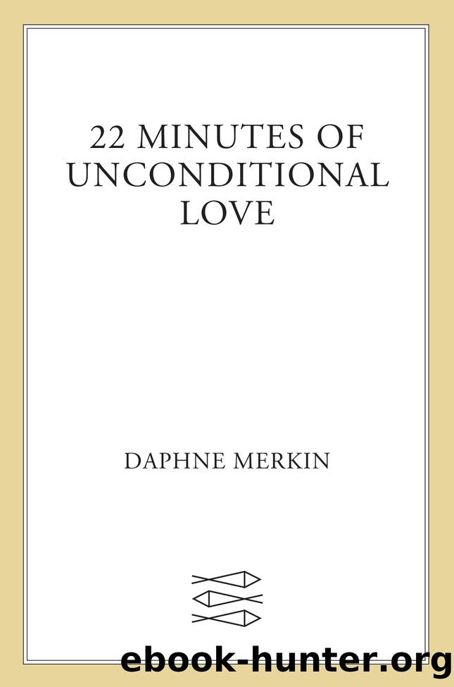 22 Minutes of Unconditional Love by Daphne Merkin