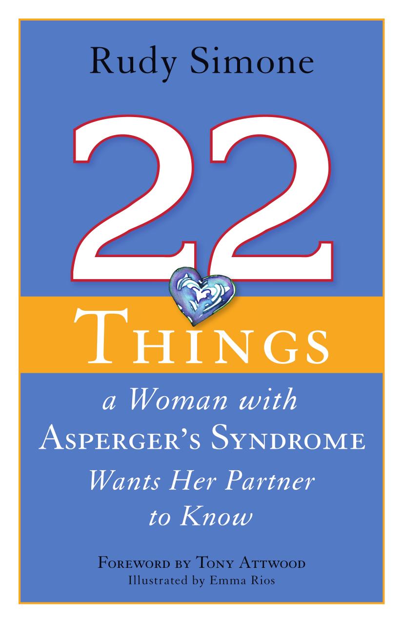 22 Things a Woman with Asperger's Syndrome Wants Her Partner to Know by Rudy Simone