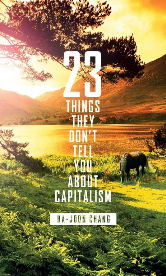 23 Things They Don't Tell You About Capitalism by Ha-Joon Chang