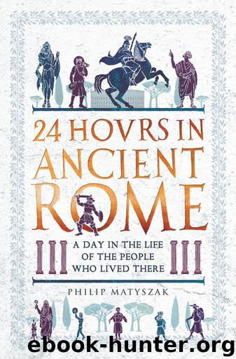 24 Hours in Ancient Rome by Philip Matyszak