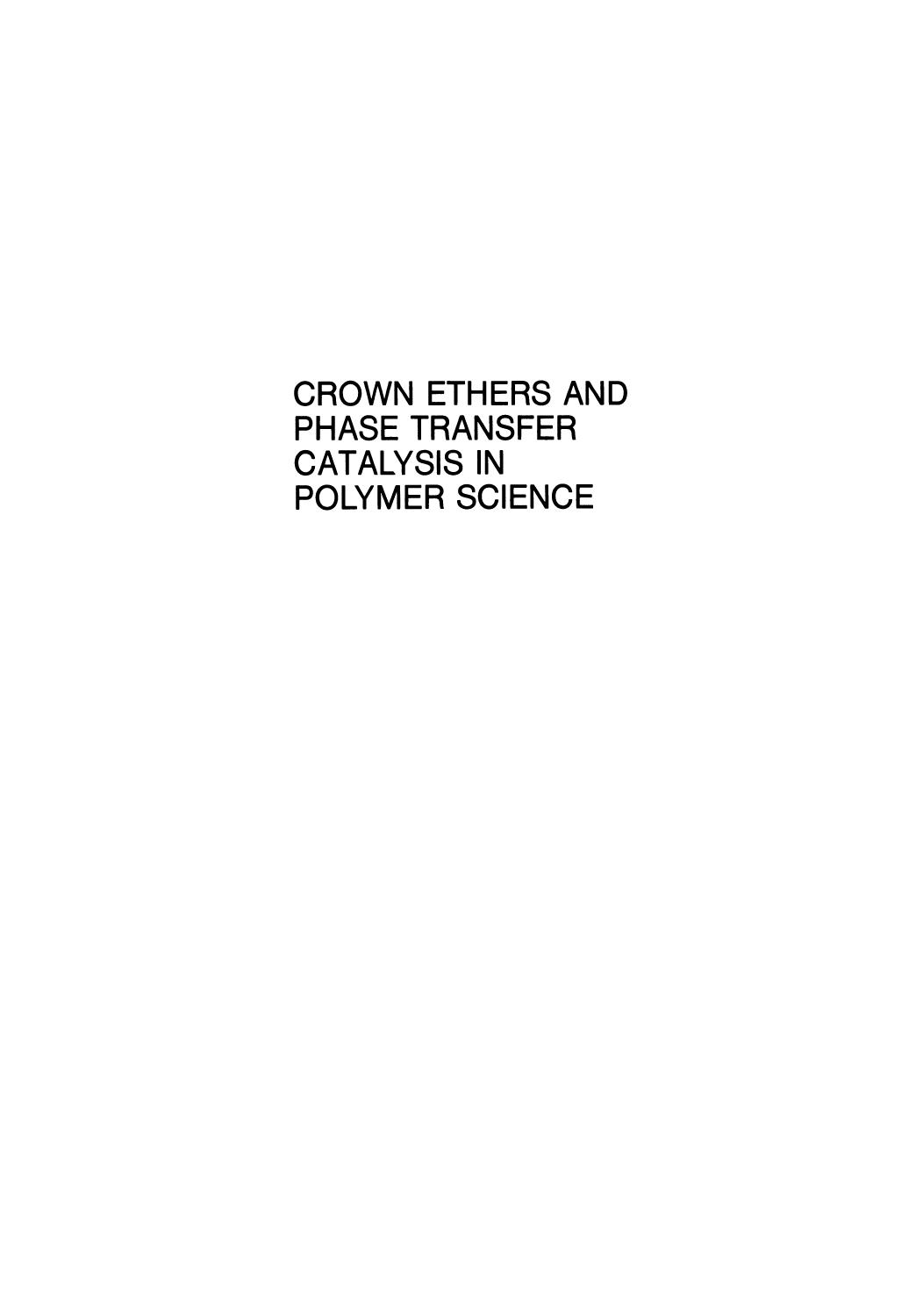24. Crown Ethers and Phase Transfer Catalysis in Polymer Science (1984) by Unknown