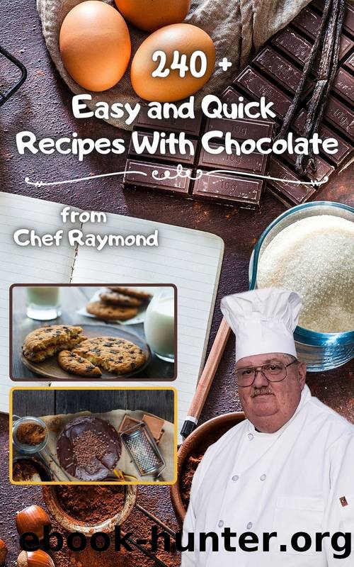 240 + Easy and Quick Recipes With Chocolate: desserts for all occasions, in cups, bar and fontaine and hummus by Raymond Laubert