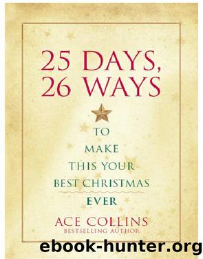 25 Days, 26 Ways to Make This Your Best Christmas Ever by Ace Collins Bestselling Author