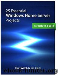 25 Essential Windows Home Server Projects by Terry Walsh & Jim Clark