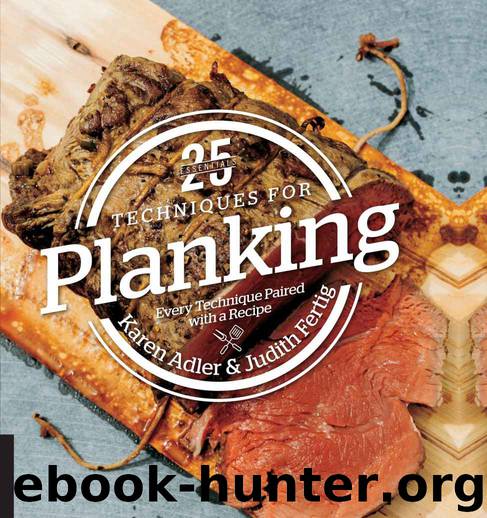 25 Essentials: Techniques for Planking: Every Technique Paired with a Recipe by Karen Adler & Judith Fertig