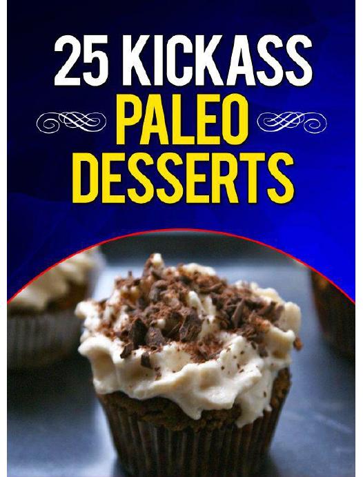 25 Kickass Paleo Desserts: Quick and Easy Low Carb, Low Fat, and Gluten-Free Dessert Recipes by Lisa Ujka