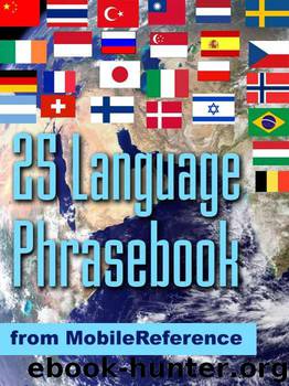 25 Language Phrasebook: German, French, Spanish, Catalan, Portuguese, Italian, Greek, Danish, Dutch, Swedish, Norwegian, Finnish, Czech, Polish, Hungarian, ... Chinese, Indonesian, Malay, and Thai. by MobileReference