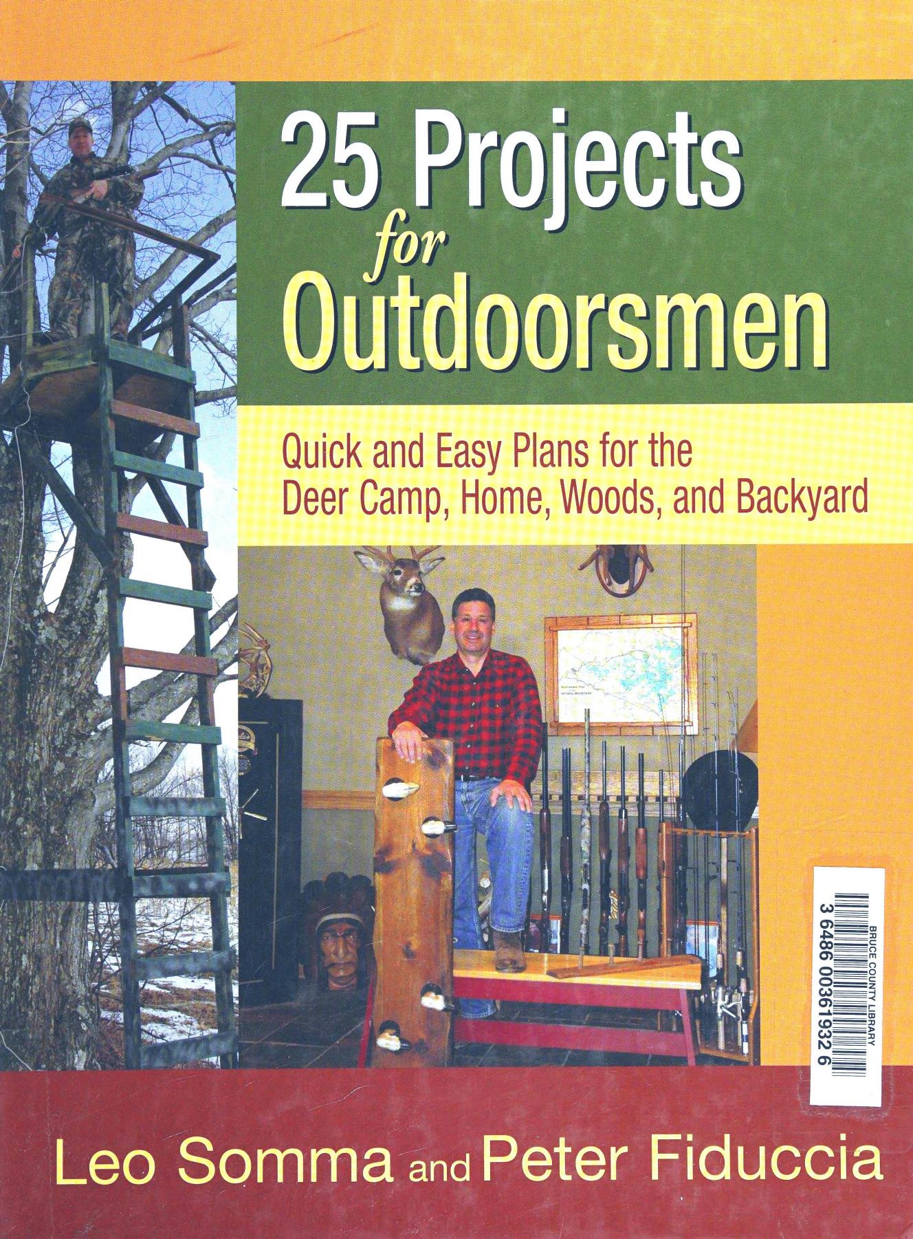 25 Projects for Outdoorsmen: Quick and Easy Plans for the Deer Camp, Home, Woods, and Backyard by Peter J. Fiduccia Leo Somma