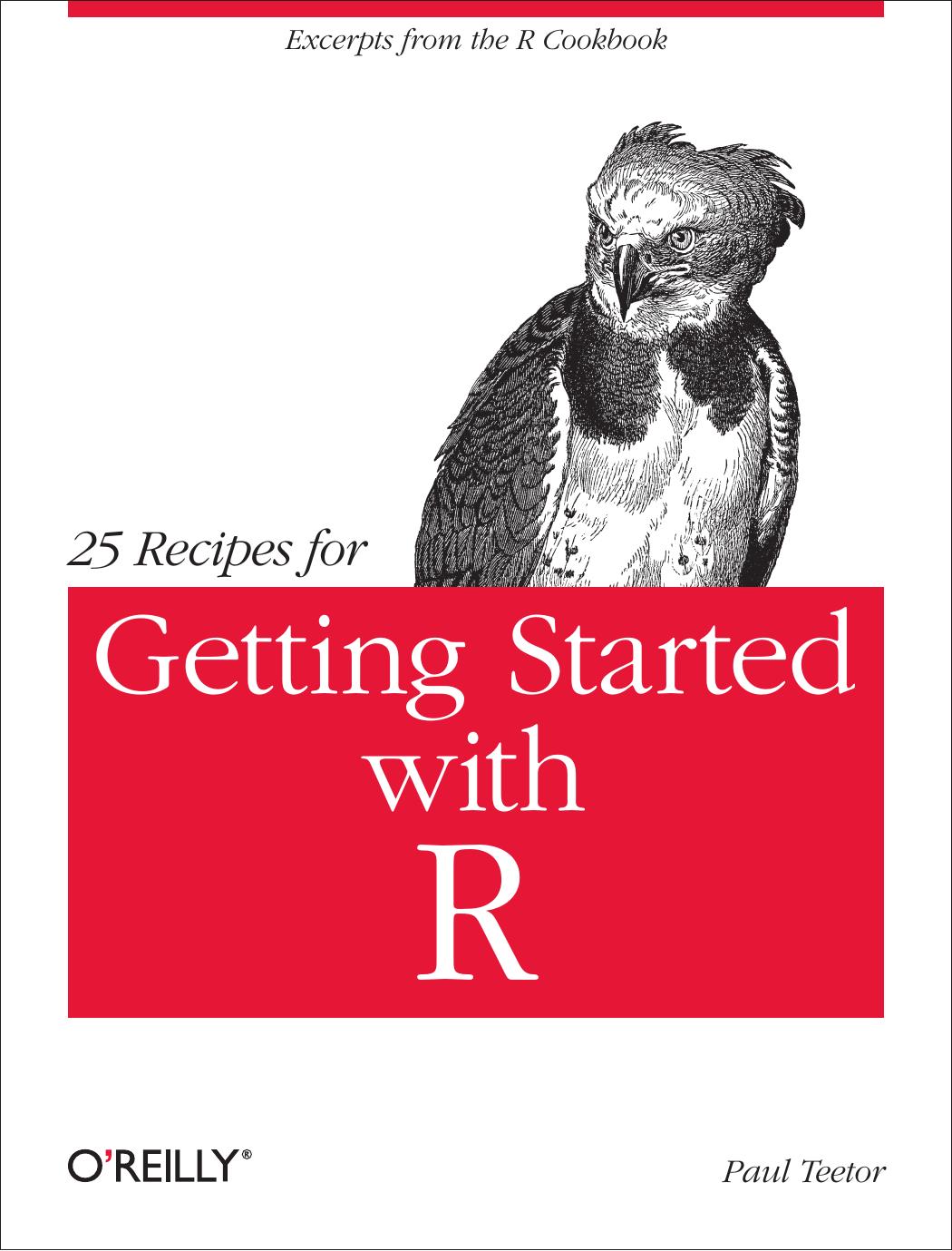 25 Recipes for Getting Started with R by Paul Teetor