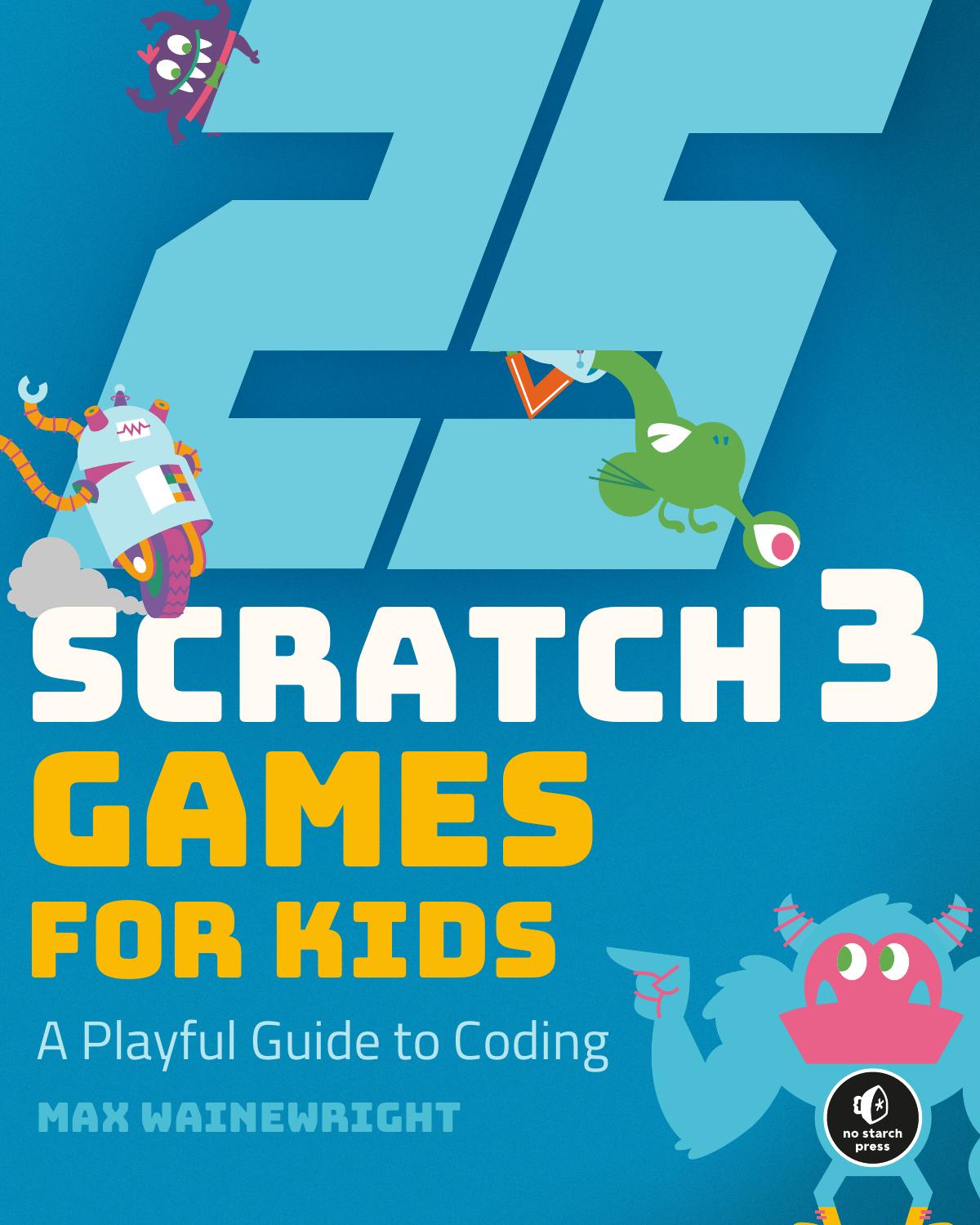 25 Scratch 3 Games for Kids by Max Wainewright by Unknown