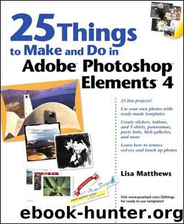 25 Things to Make and Do in Adobe Photoshop Elements 4 by Lisa Matthews