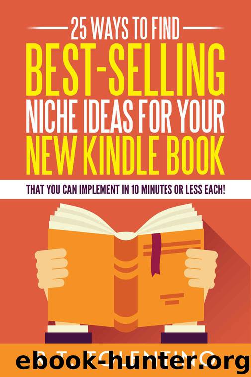 25 Ways to Find Best-Selling Niche Ideas for Your New Kindle Book: That You Can Implement In 10 Minutes or Less Each! (Write, Publish & Sell) by Tolentino R.T