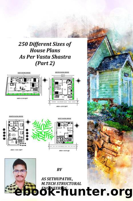 250 Different Sizes of House Plans As Per Vastu Shastra (Part-2) by A S SETHU PATHI