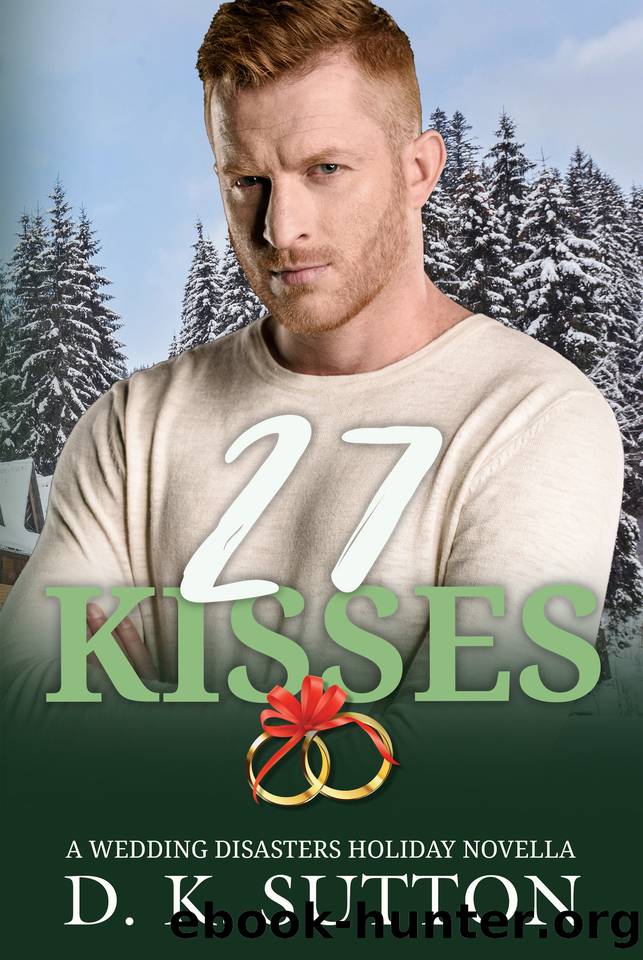 27 Kisses (Wedding Disasters Book 4) by D. K. Sutton