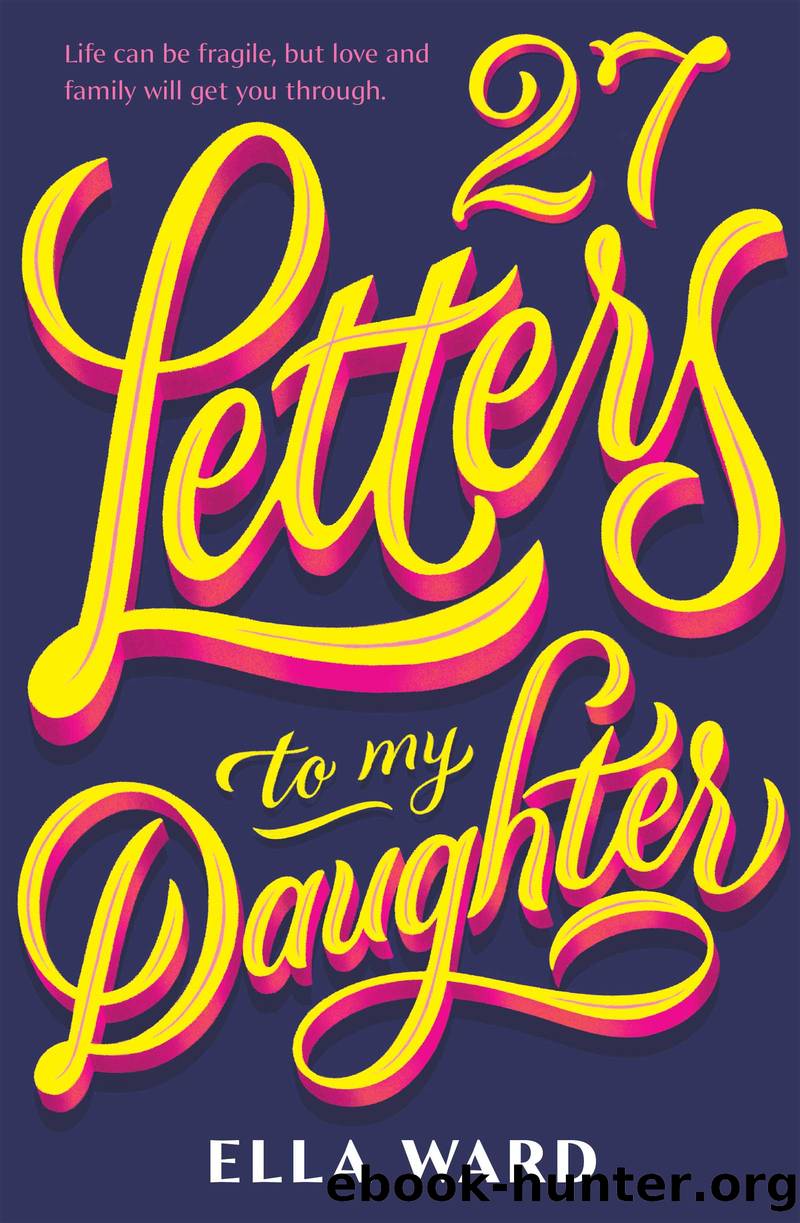 27 Letters to My Daughter by Ella Ward